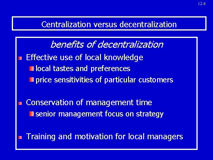 12 -6 Centralization versus decentralization benefits of decentralization Effective use of local knowledge local