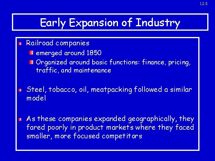 12 -8 Early Expansion of Industry Railroad companies emerged around 1850 Organized around basic