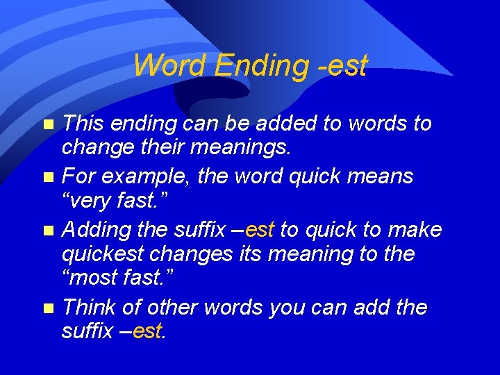 Word Ending -est This ending can be added to words to change their meanings.