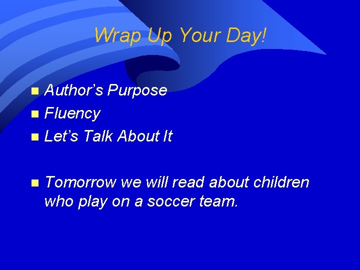 Wrap Up Your Day! Author’s Purpose n Fluency n Let’s Talk About It n