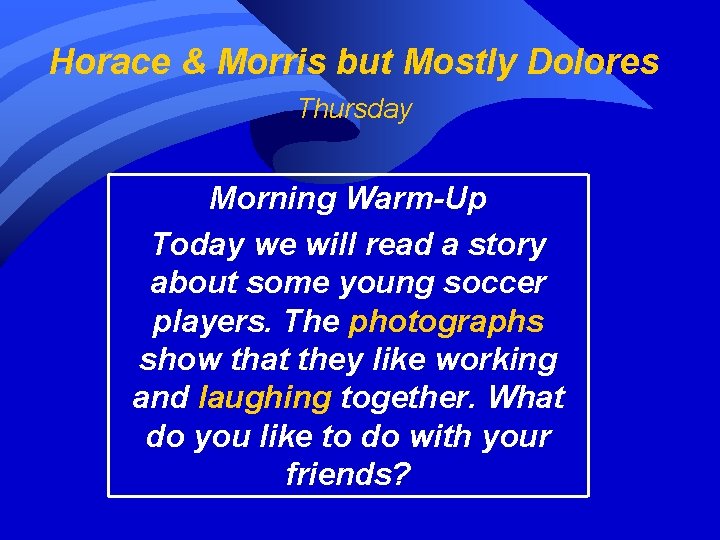 Horace & Morris but Mostly Dolores Thursday Morning Warm-Up Today we will read a