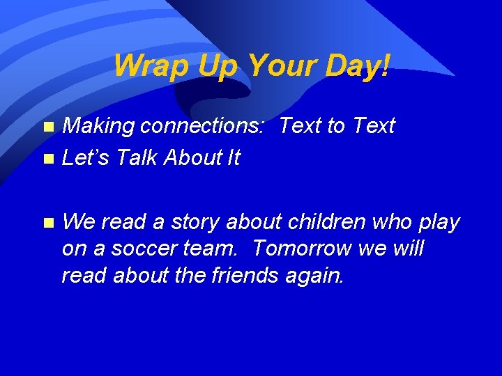 Wrap Up Your Day! Making connections: Text to Text n Let’s Talk About It
