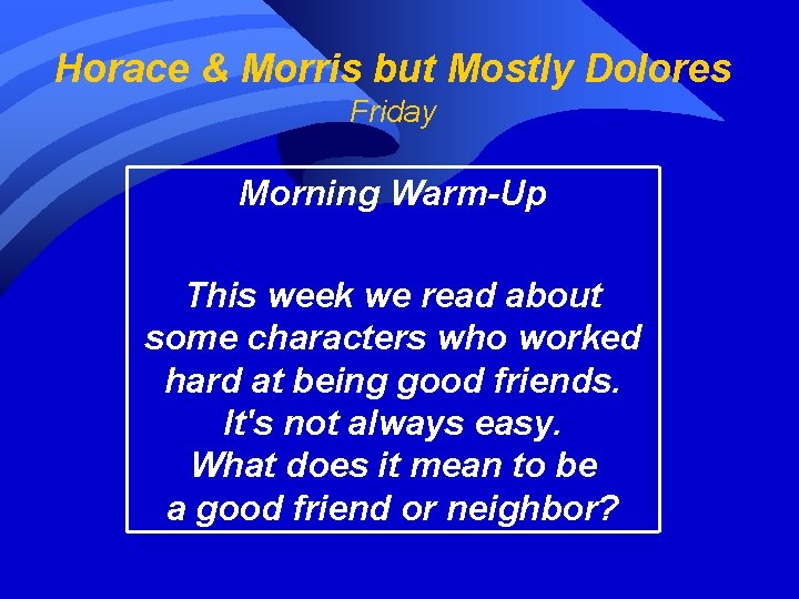 Horace & Morris but Mostly Dolores Friday Morning Warm-Up This week we read about