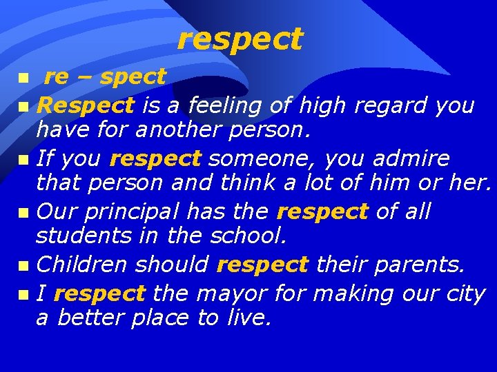 respect re – spect n Respect is a feeling of high regard you have