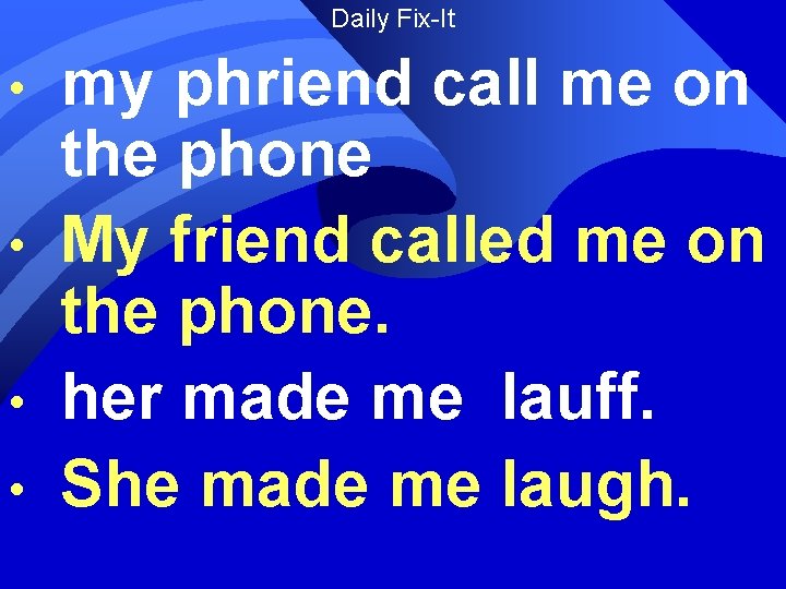 Daily Fix-It • • my phriend call me on the phone My friend called