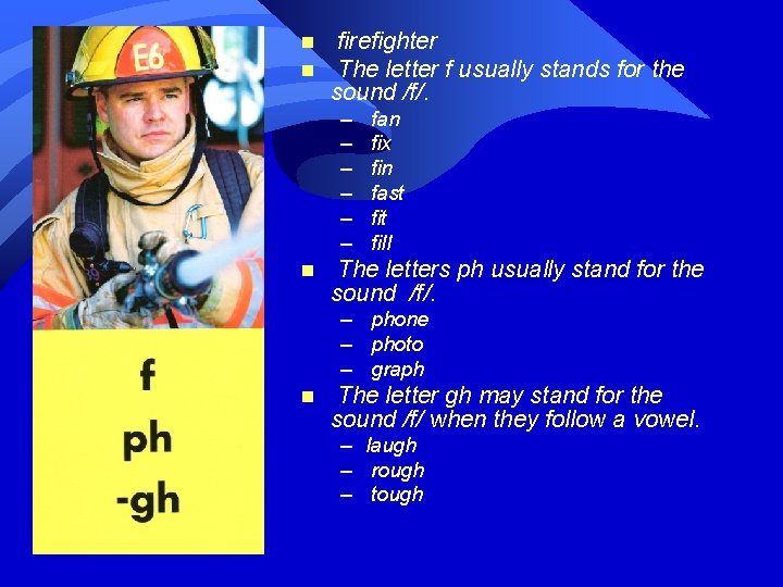 n n firefighter The letter f usually stands for the sound /f/. – –