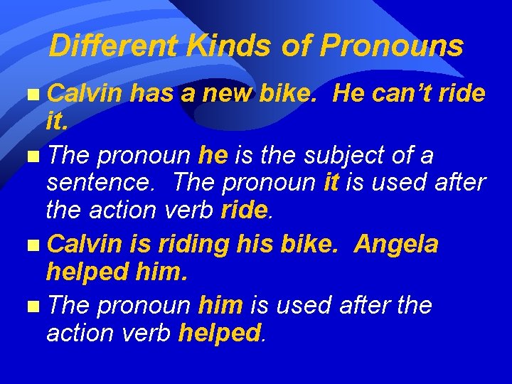 Different Kinds of Pronouns n Calvin has a new bike. He can’t ride it.