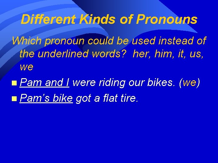 Different Kinds of Pronouns Which pronoun could be used instead of the underlined words?