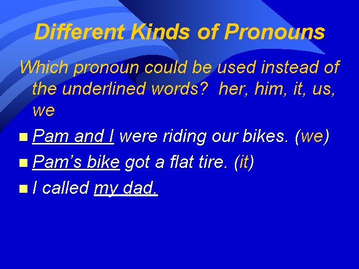 Different Kinds of Pronouns Which pronoun could be used instead of the underlined words?