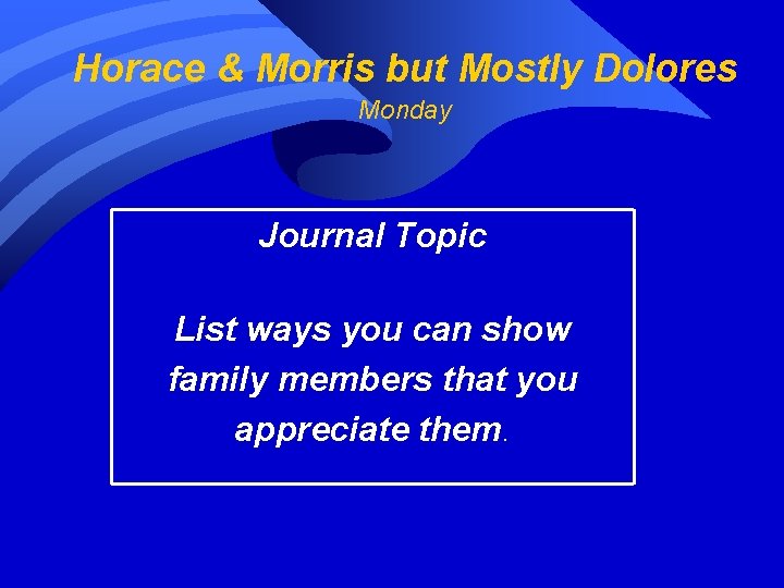 Horace & Morris but Mostly Dolores Monday Journal Topic List ways you can show