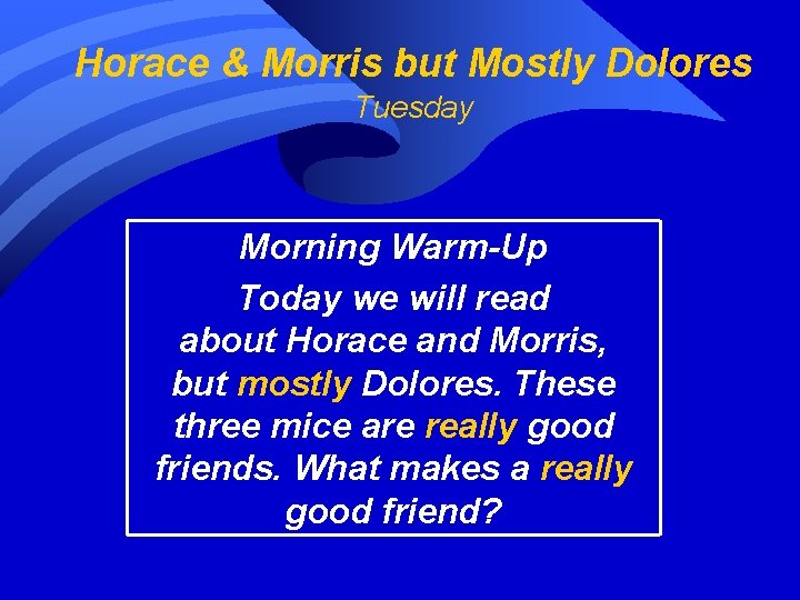 Horace & Morris but Mostly Dolores Tuesday Morning Warm-Up Today we will read about