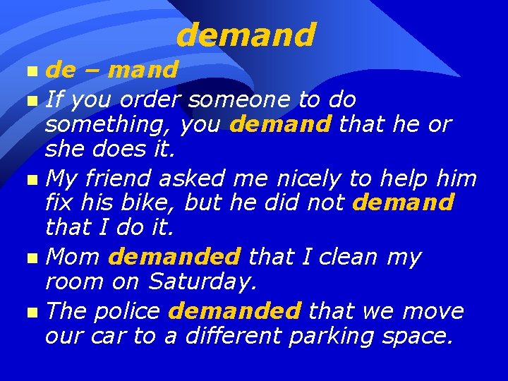 demand de – mand n If you order someone to do something, you demand