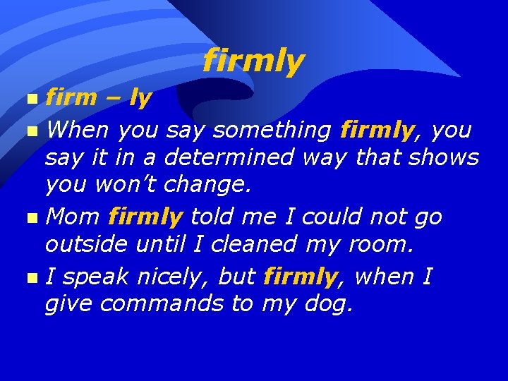 firmly firm – ly n When you say something firmly, you say it in