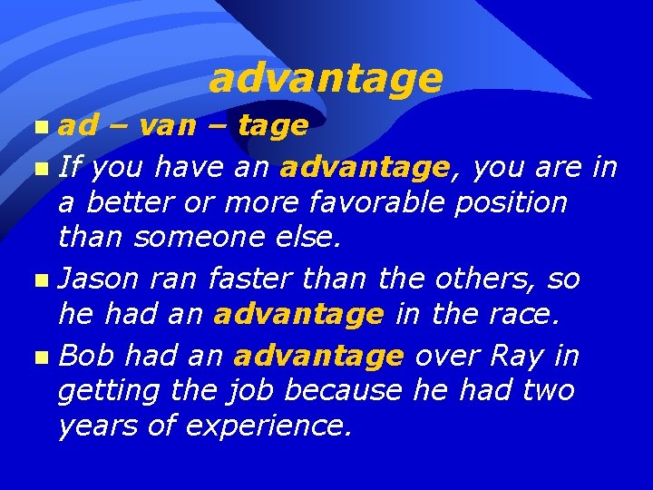 advantage ad – van – tage n If you have an advantage, you are