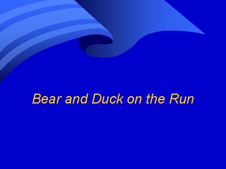 Bear and Duck on the Run 