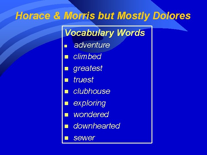 Horace & Morris but Mostly Dolores Vocabulary Words n n n n n adventure