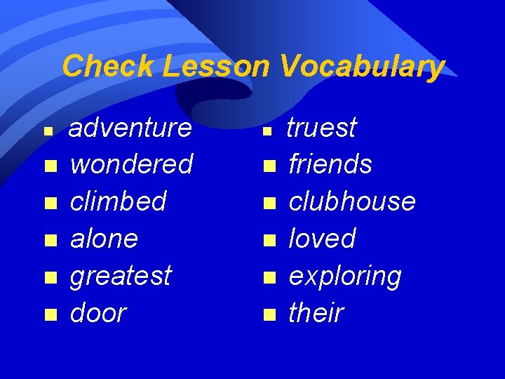 Check Lesson Vocabulary n n n adventure wondered climbed alone greatest door n n