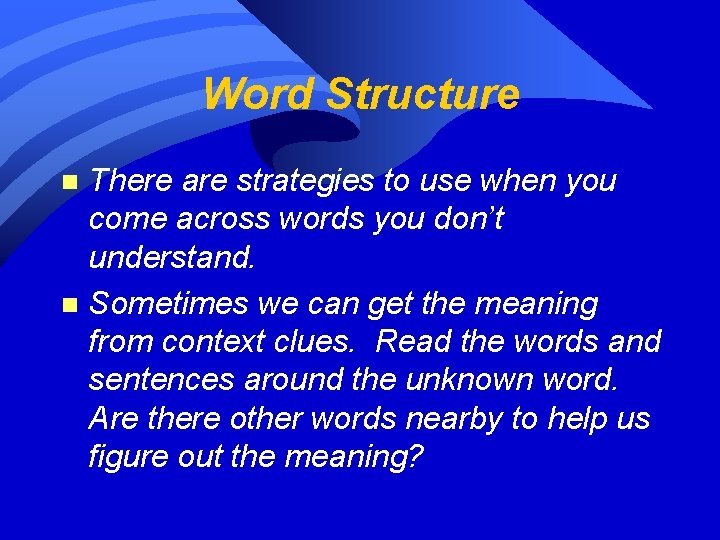 Word Structure There are strategies to use when you come across words you don’t