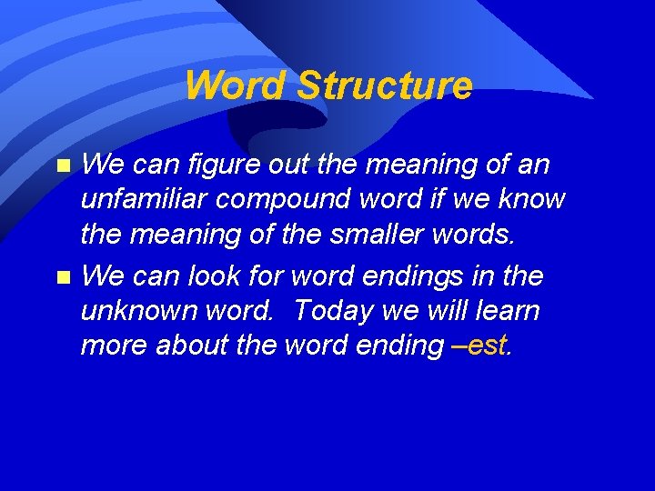 Word Structure We can figure out the meaning of an unfamiliar compound word if