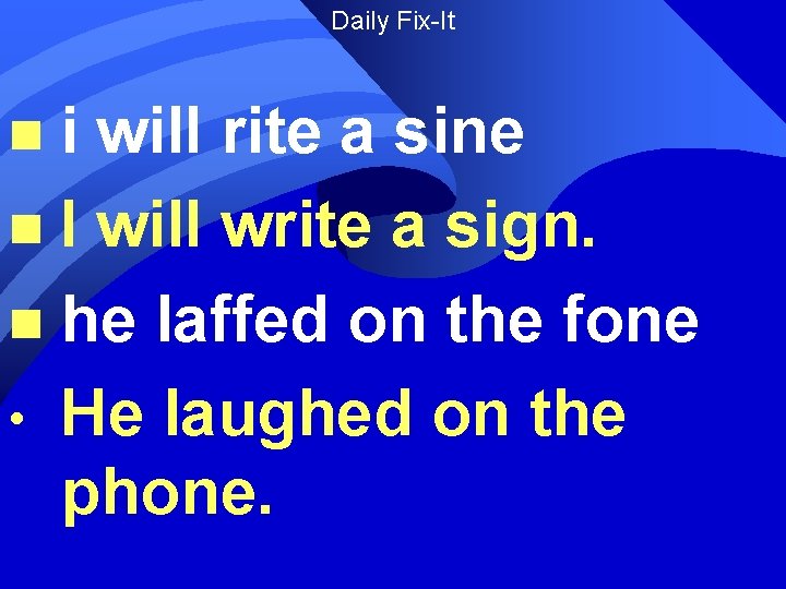 Daily Fix-It i will rite a sine n I will write a sign. n