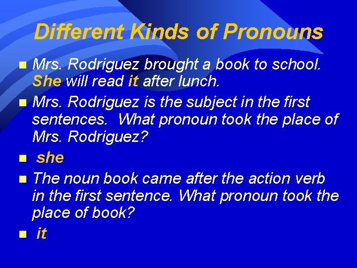 Different Kinds of Pronouns Mrs. Rodriguez brought a book to school. She will read