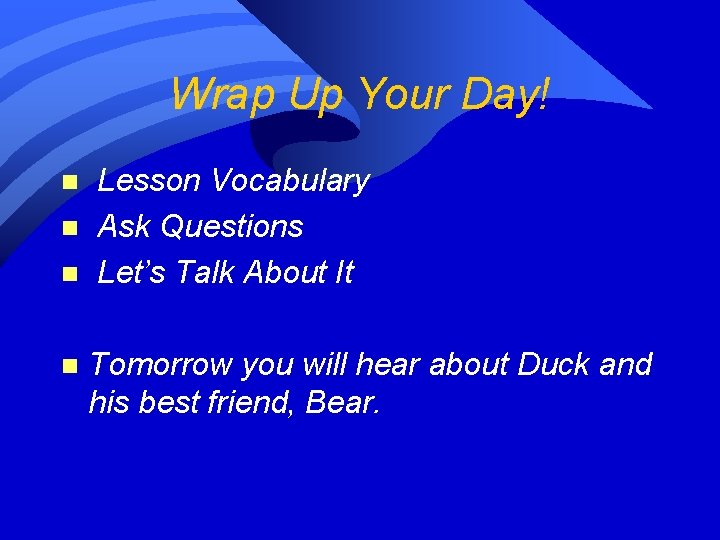 Wrap Up Your Day! n n Lesson Vocabulary Ask Questions Let’s Talk About It