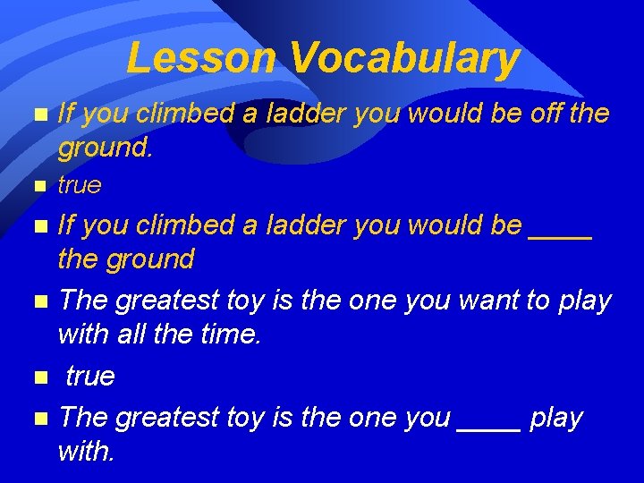 Lesson Vocabulary n If you climbed a ladder you would be off the ground.