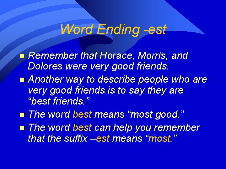 Word Ending -est Remember that Horace, Morris, and Dolores were very good friends. n