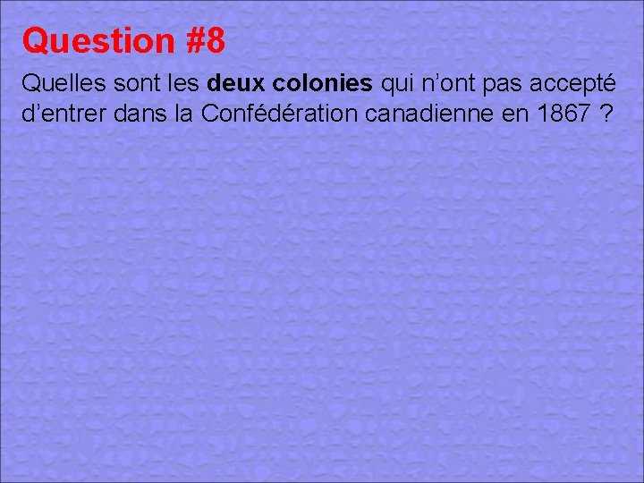 Question #8 Quelles sont les deux colonies qui n’ont pas accepté d’entrer dans la