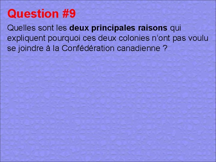 Question #9 Quelles sont les deux principales raisons qui expliquent pourquoi ces deux colonies