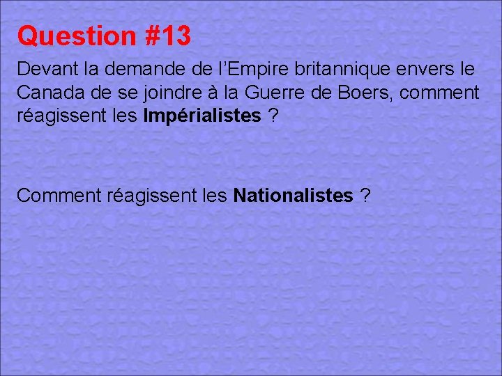 Question #13 Devant la demande de l’Empire britannique envers le Canada de se joindre