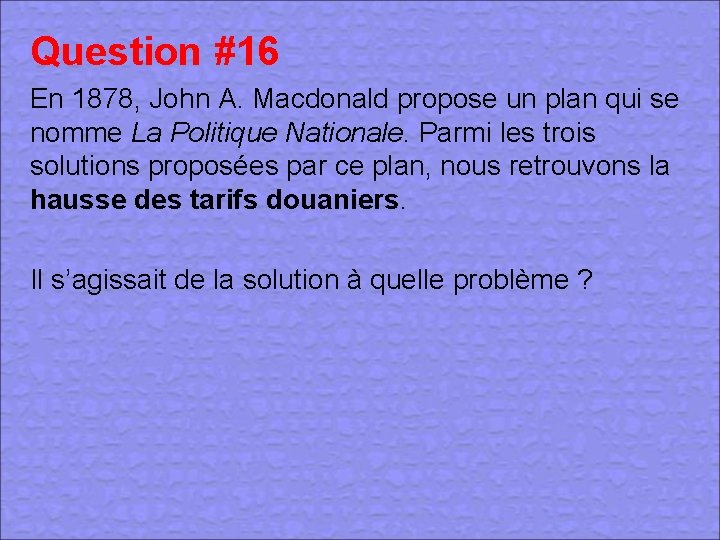 Question #16 En 1878, John A. Macdonald propose un plan qui se nomme La