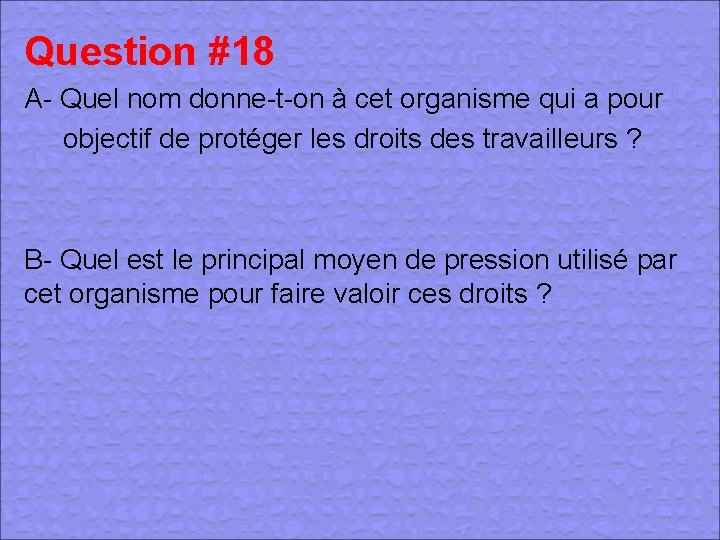 Question #18 A- Quel nom donne-t-on à cet organisme qui a pour objectif de