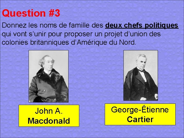 Question #3 Donnez les noms de famille des deux chefs politiques qui vont s’unir