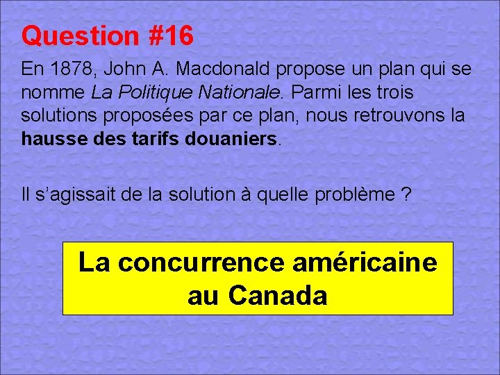 Question #16 En 1878, John A. Macdonald propose un plan qui se nomme La