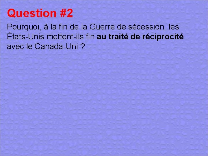 Question #2 Pourquoi, à la fin de la Guerre de sécession, les États-Unis mettent-ils