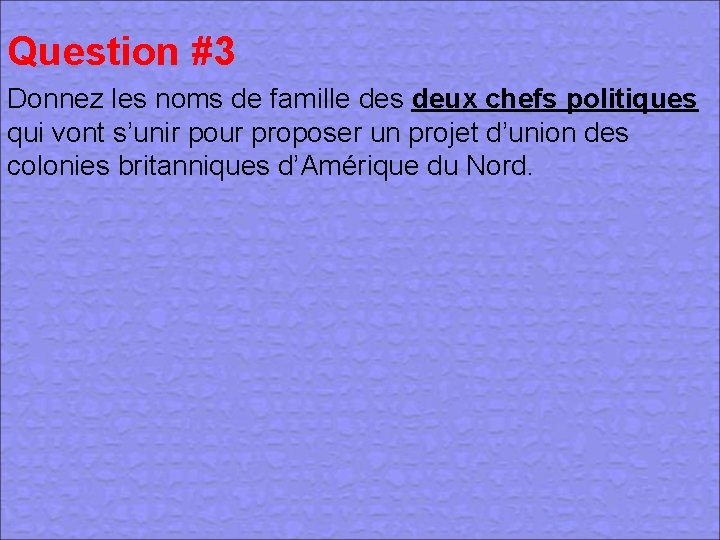 Question #3 Donnez les noms de famille des deux chefs politiques qui vont s’unir