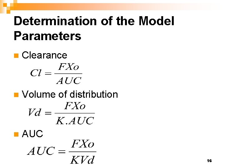 Determination of the Model Parameters n Clearance n Volume of distribution n AUC 16