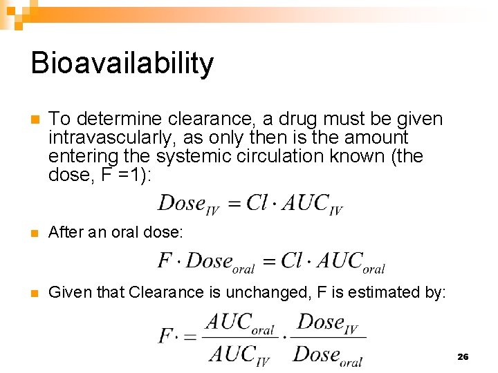 Bioavailability n To determine clearance, a drug must be given intravascularly, as only then