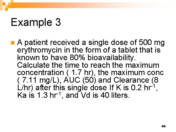 Example 3 n A patient received a single dose of 500 mg erythromycin in Example 3 n A patient received a single dose of 500 mg erythromycin in