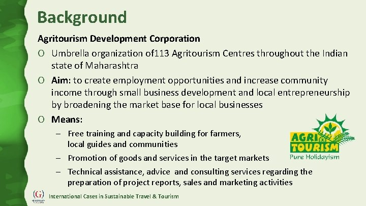 Background Agritourism Development Corporation O Umbrella organization of 113 Agritourism Centres throughout the Indian