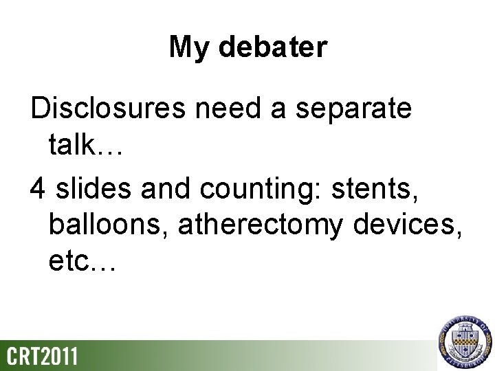 My debater Disclosures need a separate talk… 4 slides and counting: stents, balloons, atherectomy