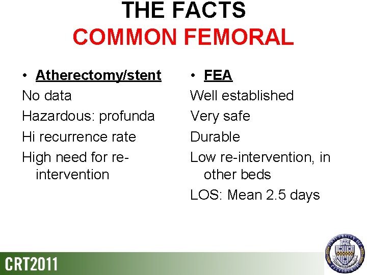 THE FACTS COMMON FEMORAL • Atherectomy/stent No data Hazardous: profunda Hi recurrence rate High