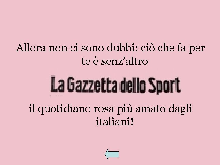 Allora non ci sono dubbi: ciò che fa per te è senz’altro il quotidiano