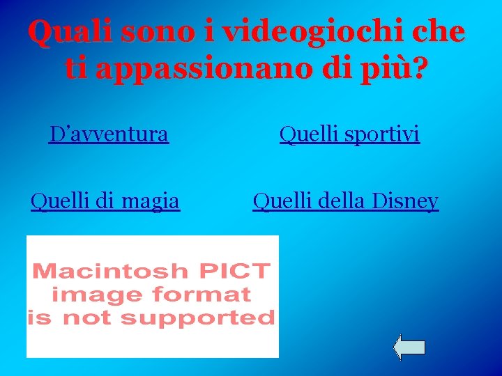 Quali sono i videogiochi che ti appassionano di più? D’avventura Quelli sportivi Quelli di