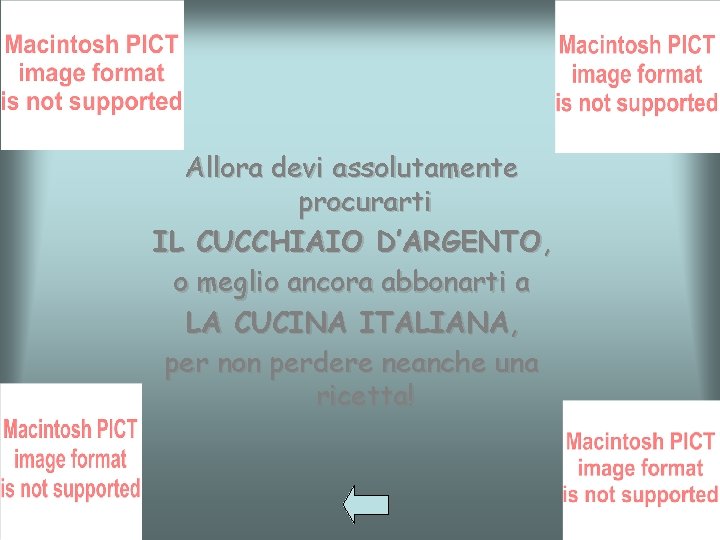 Allora devi assolutamente procurarti IL CUCCHIAIO D’ARGENTO, o meglio ancora abbonarti a LA CUCINA