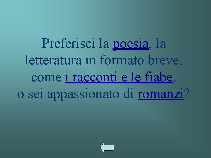 Preferisci la poesia, la letteratura in formato breve, come i racconti e le fiabe,