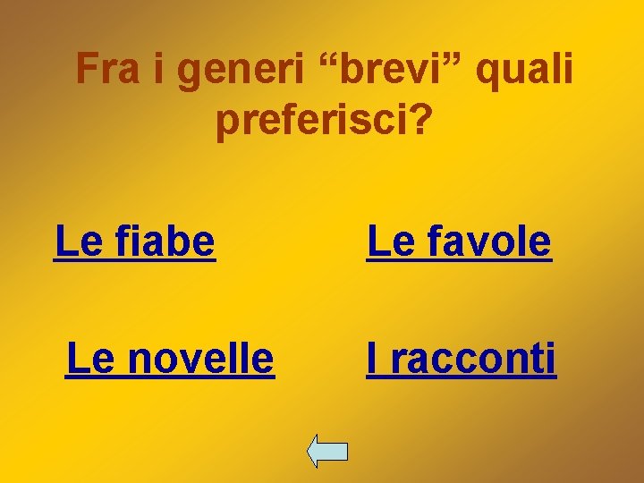 Fra i generi “brevi” quali preferisci? Le fiabe Le favole Le novelle I racconti