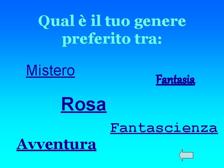 Qual è il tuo genere preferito tra: Mistero Fantasia Rosa Avventura Fantascienza 