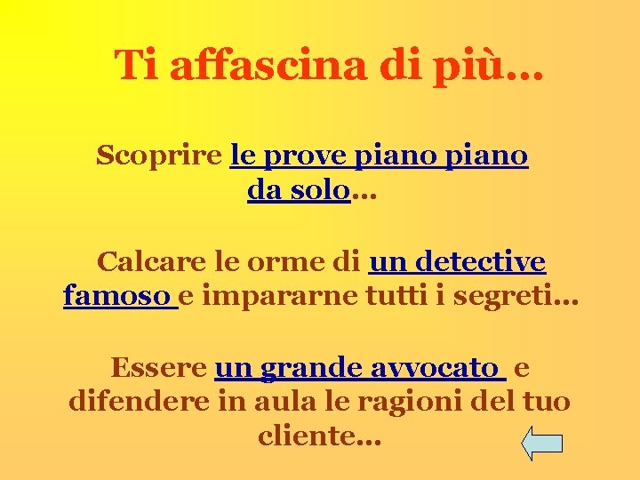 Ti affascina di più… Scoprire le prove piano da solo… Calcare le orme di